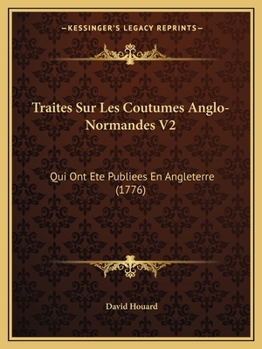 Paperback Traites Sur Les Coutumes Anglo-Normandes V2: Qui Ont Ete Publiees En Angleterre (1776) [French] Book