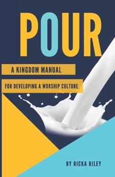 Paperback Pour: A Kingdom Manual For Developing A Worship Culture Book