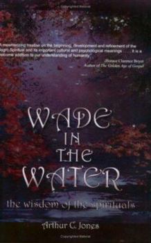 Paperback Wade in the Water: The Wisdom of the Spirituals Book