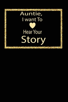 Auntie, I want To Hear Your Story: A guided journal to tell me your memories,keepsake questions.This ia a great gift to mom,grandma,nana,aunt and ... their early life like Birthdays and christmas