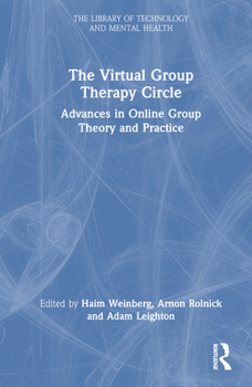 Hardcover The Virtual Group Therapy Circle: Advances in Online Group Theory and Practice Book