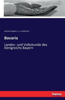 Paperback Bavaria: Landes- und Volkskunde des Königreichs Bayern [German] Book