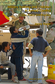Hardcover Military Training and Children in Armed Conflict: Law, Policy and Practice Book