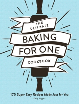 Paperback The Ultimate Baking for One Cookbook: 175 Super Easy Recipes Made Just for You Book