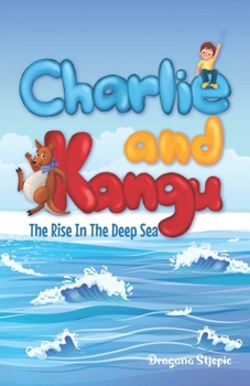 Paperback Charlie and Kangu: The Rise In The Deep Sea Book