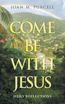 Come Be with Jesus: Daily Reflections