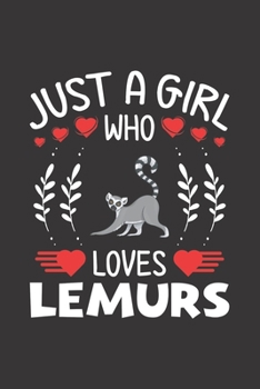 Paperback Just A Girl Who Loves Lemurs: Lemurs Lovers Girl Funny Gifts Journal Lined Notebook 6x9 120 Pages Book