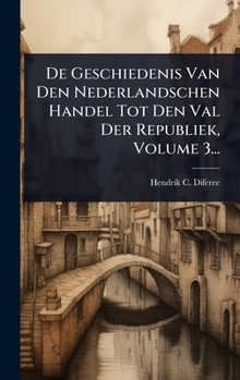 Hardcover De Geschiedenis Van Den Nederlandschen Handel Tot Den Val Der Republiek, Volume 3... [Dutch] Book