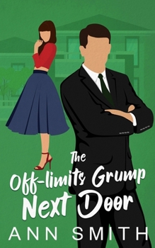 The Off-limits Grump Next Door: A Small Town Clean Romance