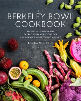 Hardcover The Berkeley Bowl Cookbook: Recipes Inspired by the Extraordinary Produce of California's Most Iconic Market Book