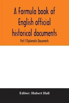 Paperback A formula book of English official historical documents; Part I Diplomatic Documents Book