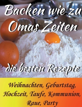 Paperback Backen wie zu Omas Zeiten: Die besten Rezepte Weihnachten, Geburtstag, Hochzeit, Taufe, Kommunion, Raue, Party [German] Book