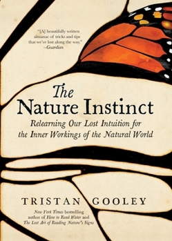 Hardcover The Nature Instinct: Relearning Our Lost Intuition for the Inner Workings of the Natural World Book