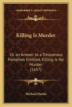 Paperback Killing Is Murder: Or an Answer to a Treasonous Pamphlet Entitled, Killing Is No Murder (1657) Book