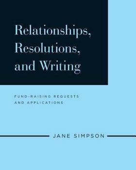 Paperback Relationships, Resolutions, and Writing: Fund-Raising Requests and Applications Book