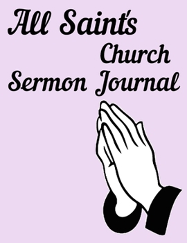 Paperback All Saint's Church Sermon Journal: This sermon journal is a guided notebook suitable for taking to church to write notes in. Book