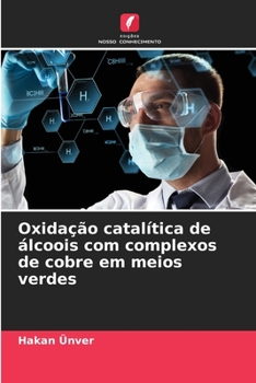 Paperback Oxidação catalítica de álcoois com complexos de cobre em meios verdes [Portuguese] Book
