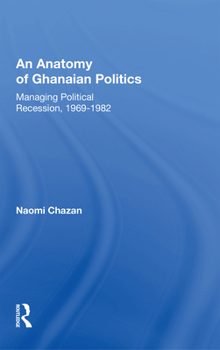 Paperback An Anatomy of Ghanaian Politics: Managing Political Recession, 1969-1982 Book