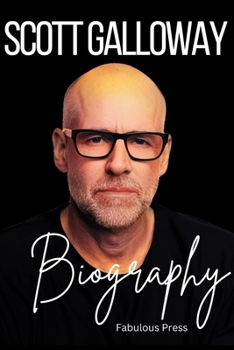 Scott Galloway: The Untold Story of Scott Galloway