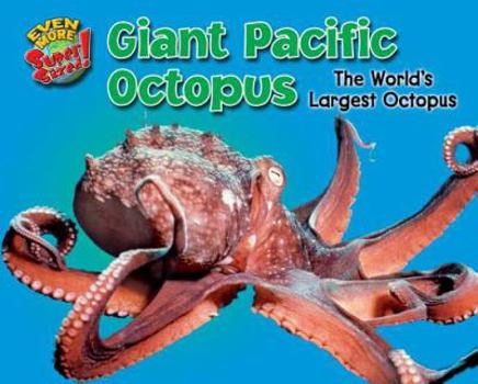 Giant Pacific Octopus: The World's Largest Octopus - Book  of the Even More SuperSized!