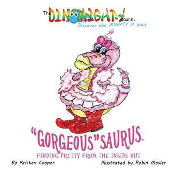 Paperback "Gorgeous"saurus: Finding Pretty From the Inside Out Book
