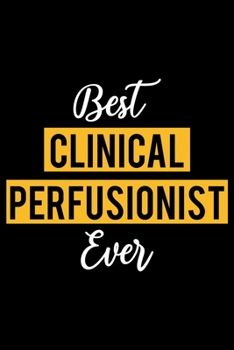 Paperback Best Clinical Perfusionist Ever: Lined Journal for Daily Use, Gift for Clinical Perfusionist Book