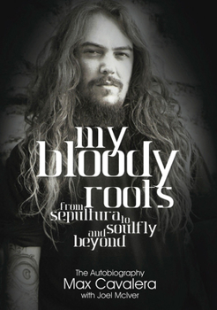 Paperback My Bloody Roots: From Sepultura to Soulfly and Beyond - The Autobiography Book