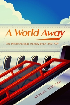 Paperback A World Away: The British Package Holiday Boom, 1950-1974 Book
