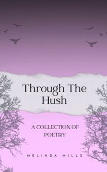 Paperback Through The Hush: A Collection Of Poetry Book