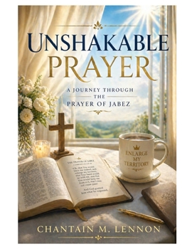 Unshakable Prayer: A Journey Through the Prayer of Jabez