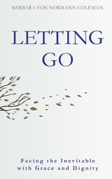 Paperback Letting Go: Facing the Inevitable with Grace and Dignity Book