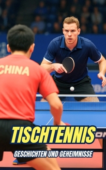 Tischtennis : Geschichten und Geheimnisse (German Edition)