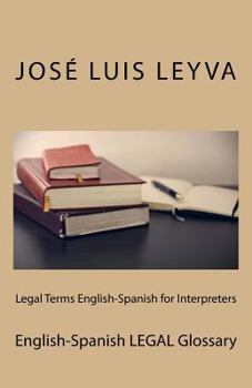 Legal Terms English-Spanish for Interpreters: English-Spanish Legal Glossary