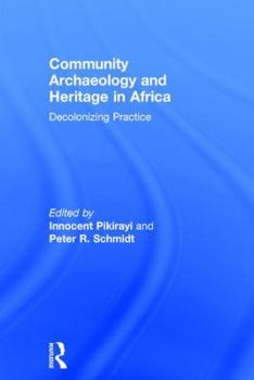 Hardcover Community Archaeology and Heritage in Africa: Decolonizing Practice Book