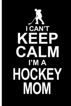 Paperback Hockey Mom Notebook Journal: Keep Calm Mommy Notepad; College-Ruled Blank Lined Note Book Planner With Quotes To Inspire Happiness and Success For Book