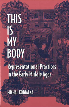 Hardcover This Is My Body: Representational Practices in the Early Middle Ages Book