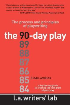 Paperback The 90-Day Play: The Process and Principles of Playwriting Book