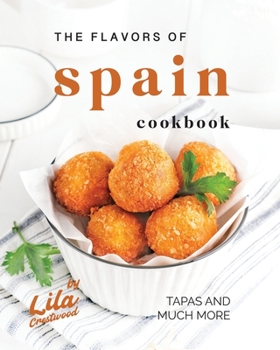 Paperback The Flavors of Spain Cookbook: Tapas and Much More Book