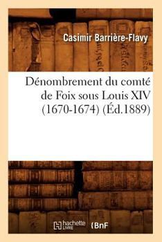 Paperback Dénombrement Du Comté de Foix Sous Louis XIV (1670-1674), (Éd.1889) [French] Book