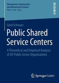 Paperback Public Shared Service Centers: A Theoretical and Empirical Analysis of Us Public Sector Organizations Book