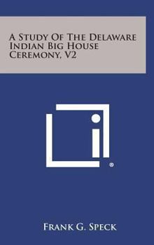 Hardcover A Study of the Delaware Indian Big House Ceremony, V2 Book