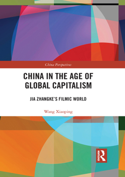 Paperback China in the Age of Global Capitalism: Jia Zhangke's Filmic World Book