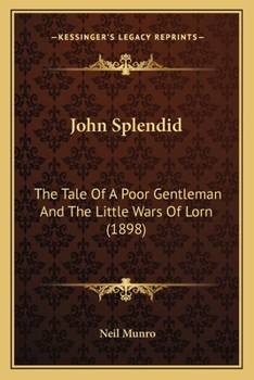 Paperback John Splendid: The Tale Of A Poor Gentleman And The Little Wars Of Lorn (1898) Book
