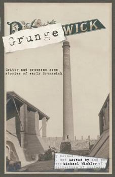 Grungewick: Gritty and gruesome news stories of early Brunswick