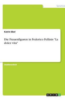 Paperback Die Frauenfiguren in Federico Fellinis "La dolce vita" [German] Book
