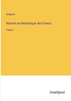 Paperback Histoire ecclésiastique des Francs: Tome 1 [French] Book