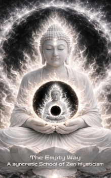 Paperback The Empty Way: A syncretic School of Zen Mysticism Book