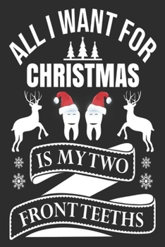 Paperback All I Want For Christmas is my two frontteeths: Merry Christmas Journal: Happy Christmas Xmas Organizer Journal Planner, Gift List, Bucket List, Avent Book