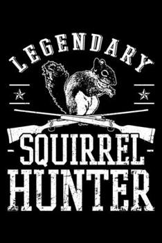 Paperback Legendary Squirrel Hunter: Hunting Notebook to Write in, 6x9, Lined, 120 Pages Journal Book