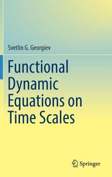 Hardcover Functional Dynamic Equations on Time Scales Book